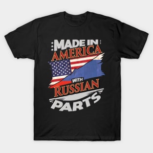 Made In America With Russian Parts - Gift for Russian From Russia T-Shirt